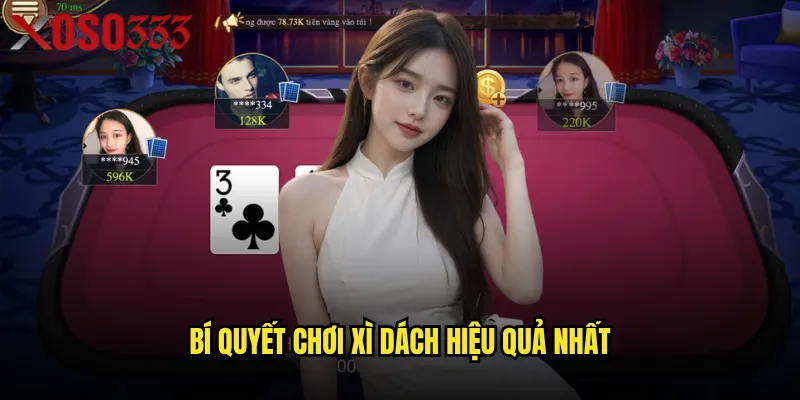 Có phải Xì dách Xoso333 là lựa chọn tốt nhất cho người mới? 3 Bí quyết chơi Xì dách hiệu quả nhất