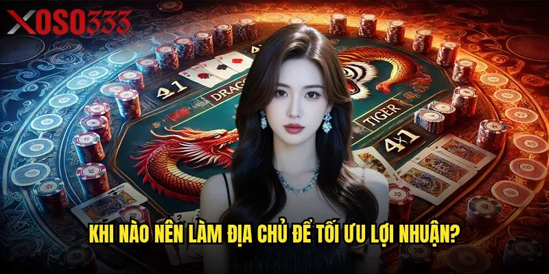Đấu Địa Chủ Xoso333 có thực sự là game dễ kiếm tiền nhất? 3 Khi nào nên làm Địa Chủ để tối ưu lợi nhuận?