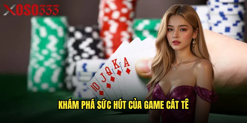 Làm thế nào để làm chủ game Cát Tê tại Xoso333? 2 Khám phá sức hút của game Cát Tê