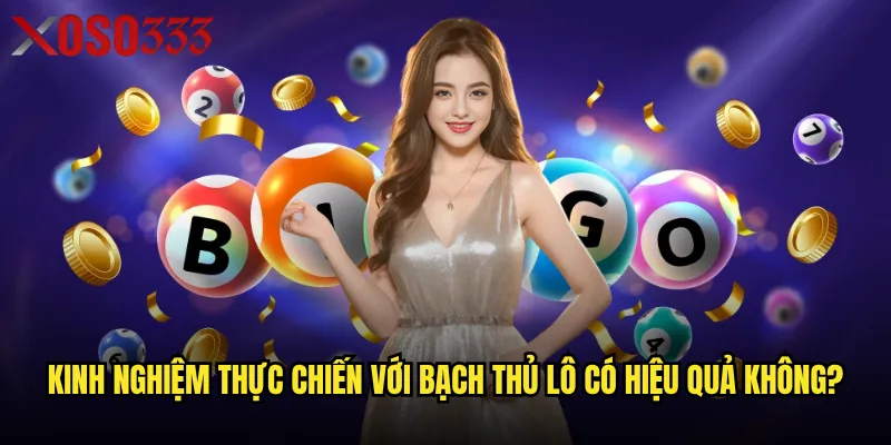 Bạch thủ lô khung 3 ngày Xoso333 có thực sự hiệu quả không? 3 Kinh nghiệm thực chiến với bạch thủ lô có hiệu quả không?