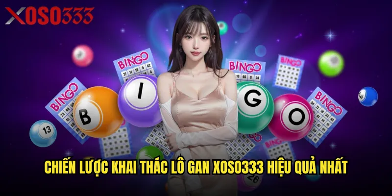 Lô gan Xoso333 có thể mang lại lợi nhuận ổn định không? 3 Chiến lược khai thác lô gan Xoso333 hiệu quả nhất