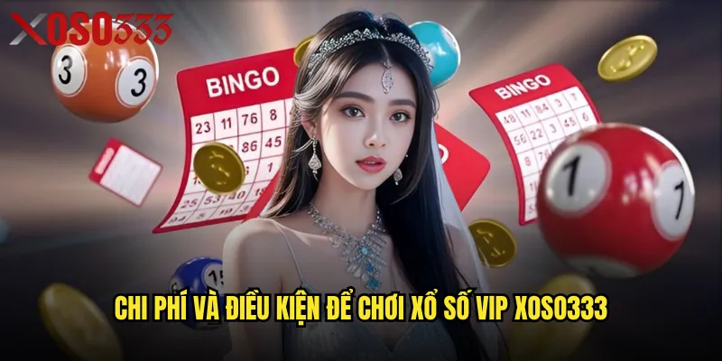 Xổ số VIP Xoso333 có đáng để đầu tư hay không? 3 Chi phí và điều kiện để chơi xổ số VIP Xoso333