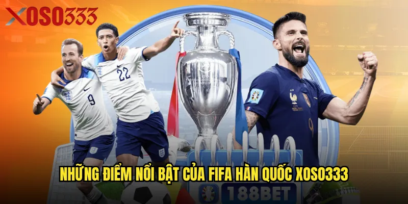 FIFA Hàn Quốc Xoso333 có gì đặc biệt khiến người chơi đam mê? 2 Những điểm nổi bật của FIFA Hàn Quốc Xoso333