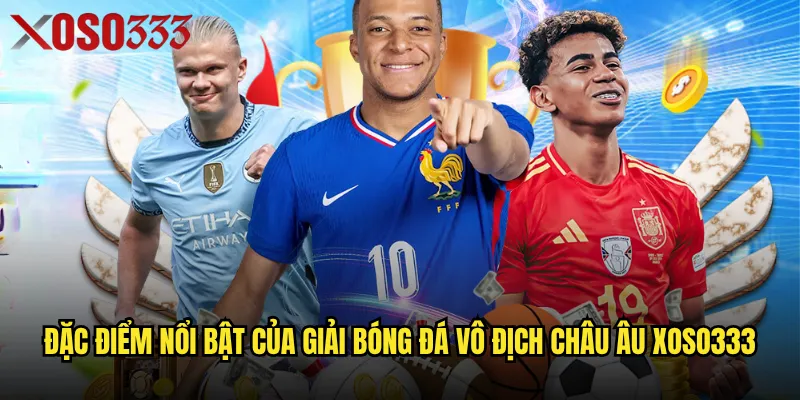 Giải bóng đá vô địch châu Âu Xoso333 có gì khiến fan túc cầu mê mẩn? 2 Đặc điểm nổi bật của giải bóng đá vô địch châu Âu Xoso333