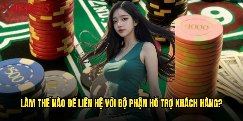Liên hệ Xoso333 qua kênh nào nhanh chóng và hiệu quả nhất? 1 Làm thế nào để liên hệ với bộ phận hỗ trợ khách hàng?