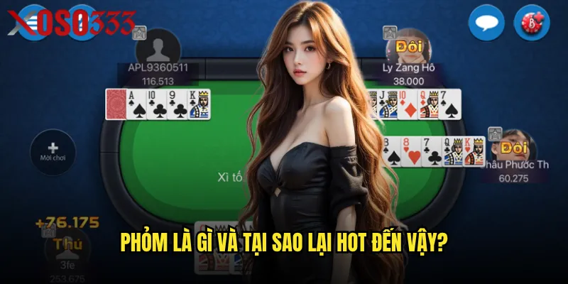 Làm sao để trở thành cao thủ Phỏm tại Xoso333? 2 Phỏm là gì và tại sao lại hot đến vậy?