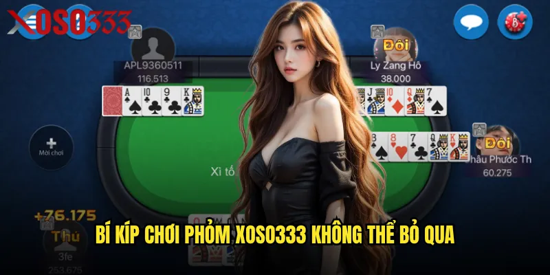 Làm sao để trở thành cao thủ Phỏm tại Xoso333? 3 Bí kíp chơi Phỏm Xoso333 không thể bỏ qua