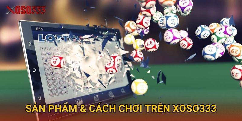 Trang chủ 29 Sản phẩm & cách chơi trên Xoso333